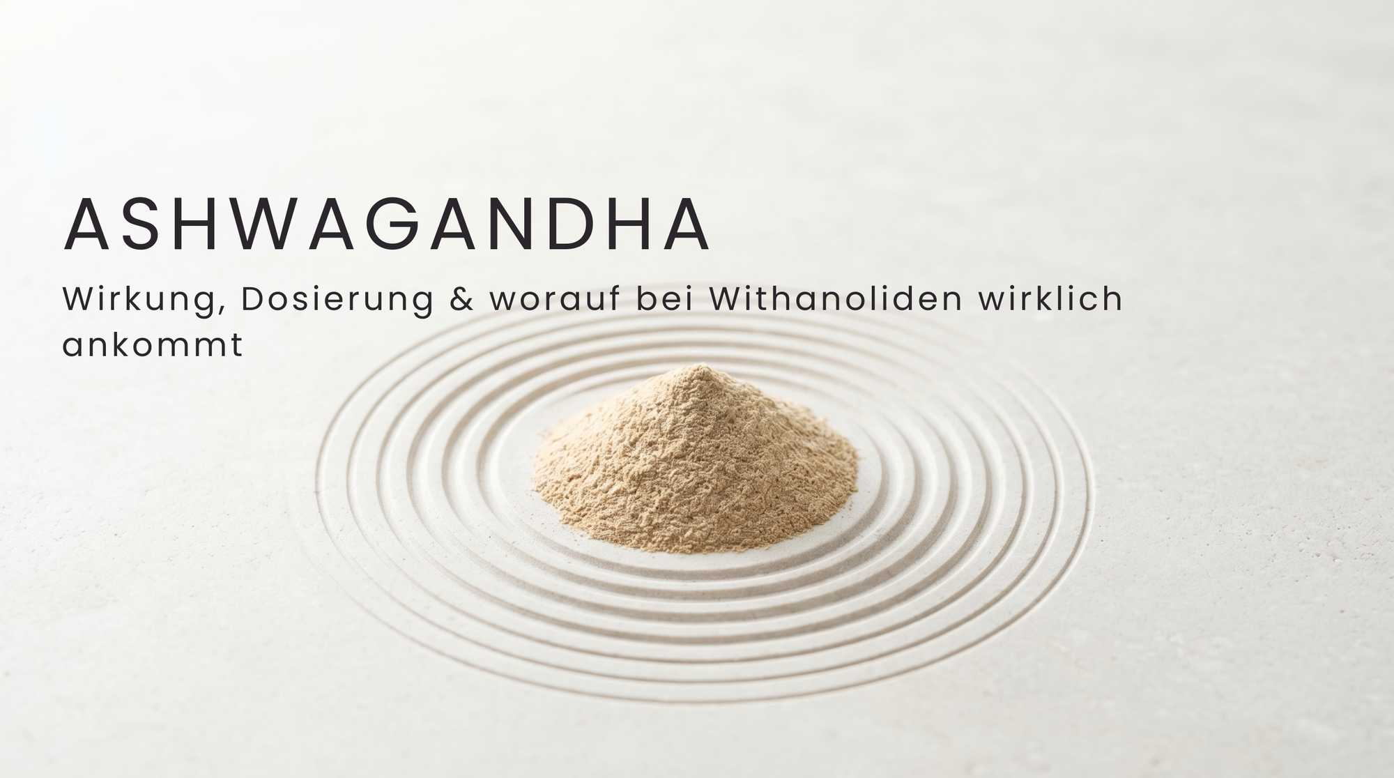 Ashwagandha: Wirkung, Dosierung & worauf bei Withanoliden wirklich ankommt