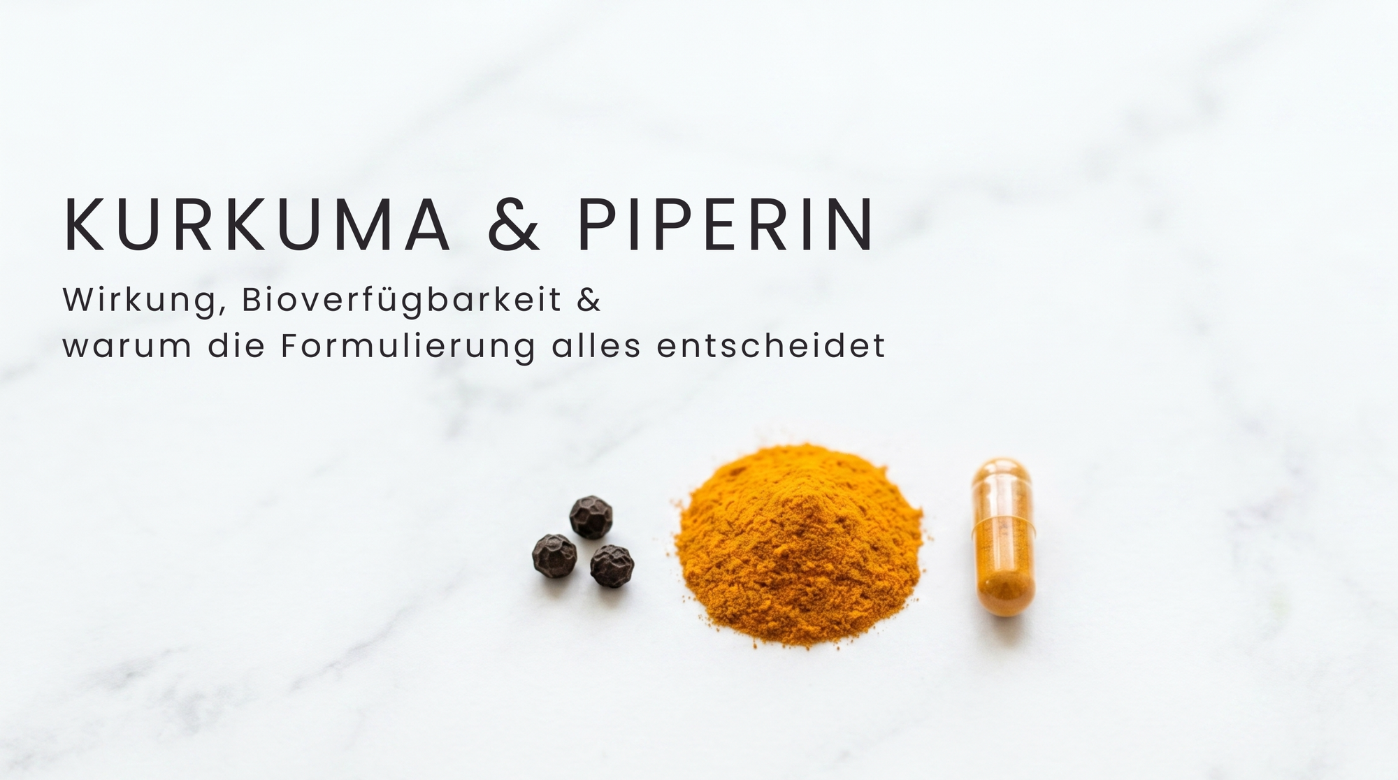 Kurkuma & Piperin: Wirkung, Bioverfügbarkeit & warum die Formulierung alles entscheidet
