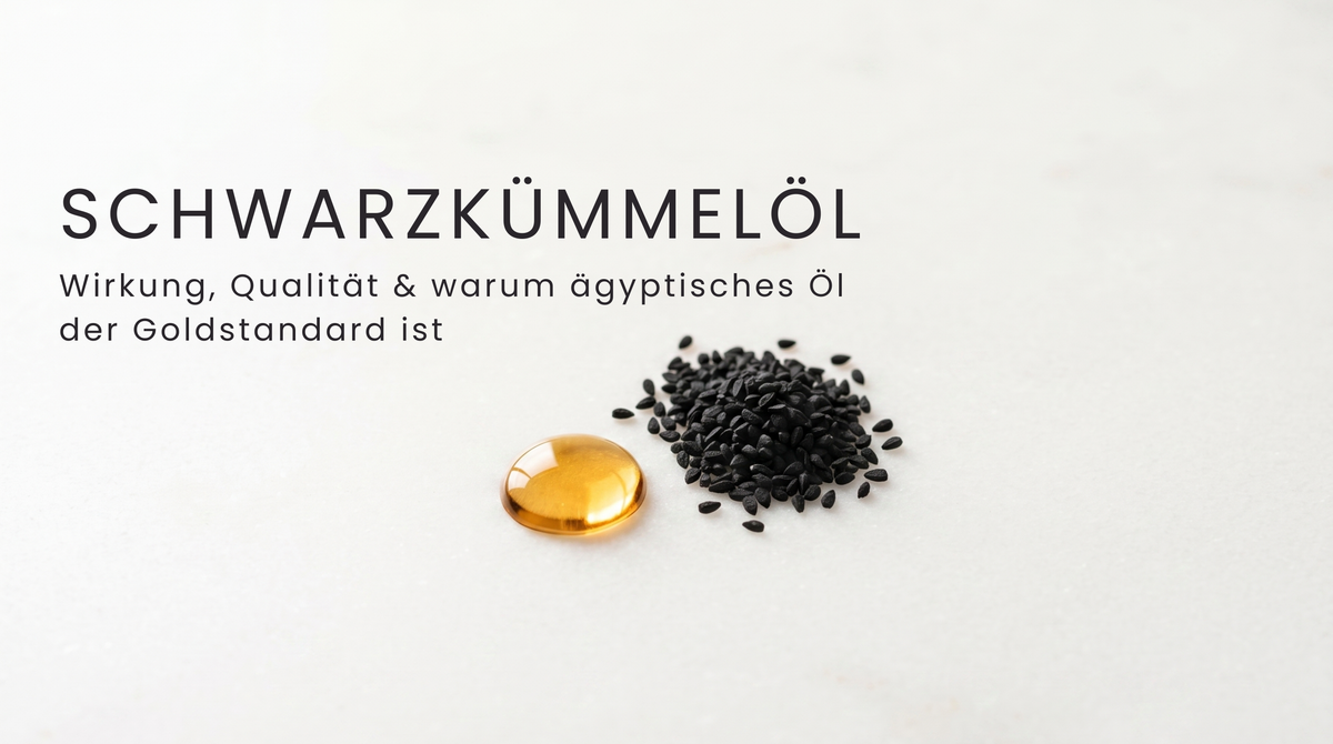 Schwarzkümmelöl: Wirkung, Qualität & warum ägyptisches Öl der Goldstandard ist